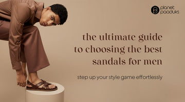 The Ultimate Guide to Choosing Premium Sandals for Men – Planet Paaduks