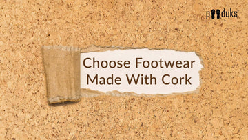 Why Should You Choose Footwear Made With Cork? - Paaduks